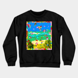 I love butterflies Crewneck Sweatshirt